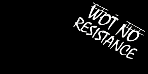 WOT NO RESISTANCE